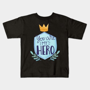 You Are My Hero Kids T-Shirt